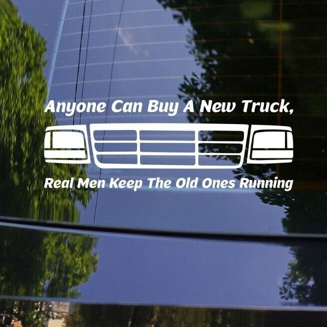 Anyone Can Buy A Truck Real Men Keep The Old Ones Running